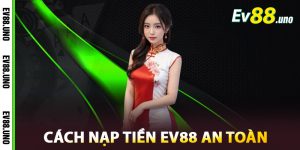 Cách Nạp Tiền EV88 An Toàn