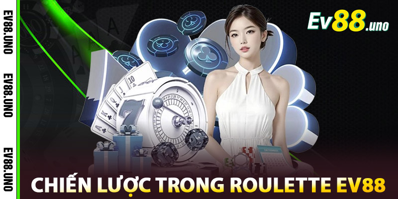 Roulette EV88 – Trò Chơi May Rủi Đỉnh Cao, Cược Là Thắng 2 Chiến Lược Cược Trong Roulette EV88