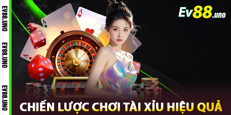 Chiến lược chơi Tài xỉu EV88 hiệu quả