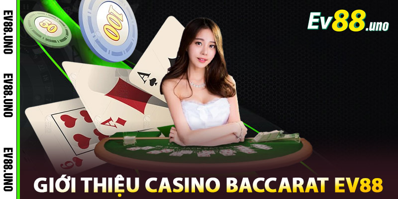 Giới thiệu về Casino Baccarat EV88