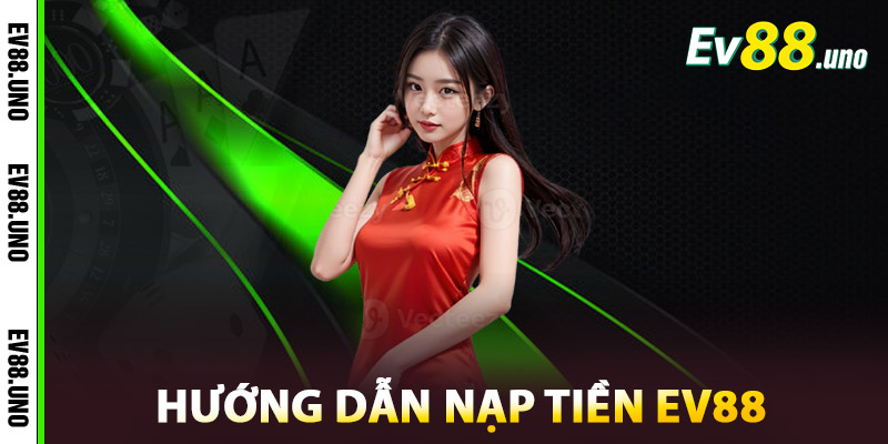 Hướng Dẫn Nạp Tiền EV88