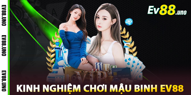 Kinh Nghiệm Chơi Mậu Binh EV88