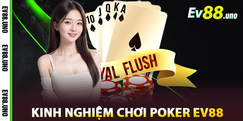 Kinh nghiệm chơi Poker EV88 hiệu quả