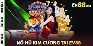 Trải Nghiệm Nổ Hũ Kim Cương Tại EV88