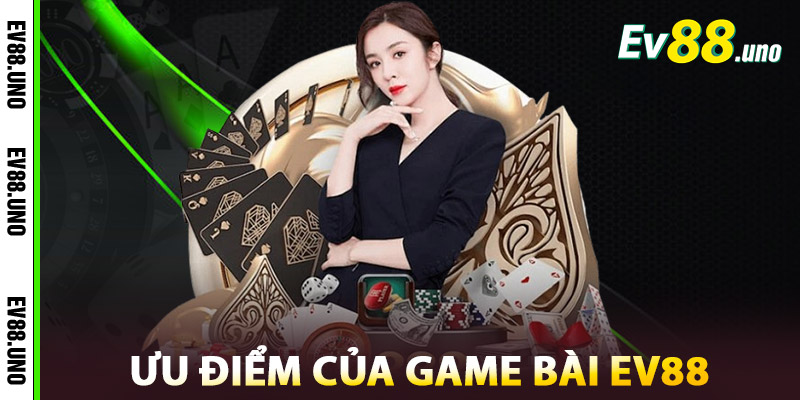 Ưu điểm của Game Bài EV88